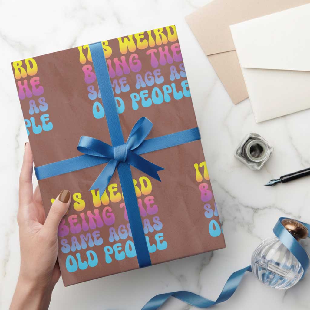 It's Weird Being The Same Age As Old People Wrapping Paper Roll - Wonder Print Shop