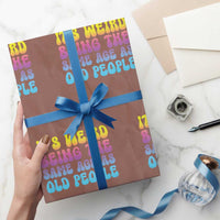 It's Weird Being The Same Age As Old People Wrapping Paper Roll - Wonder Print Shop