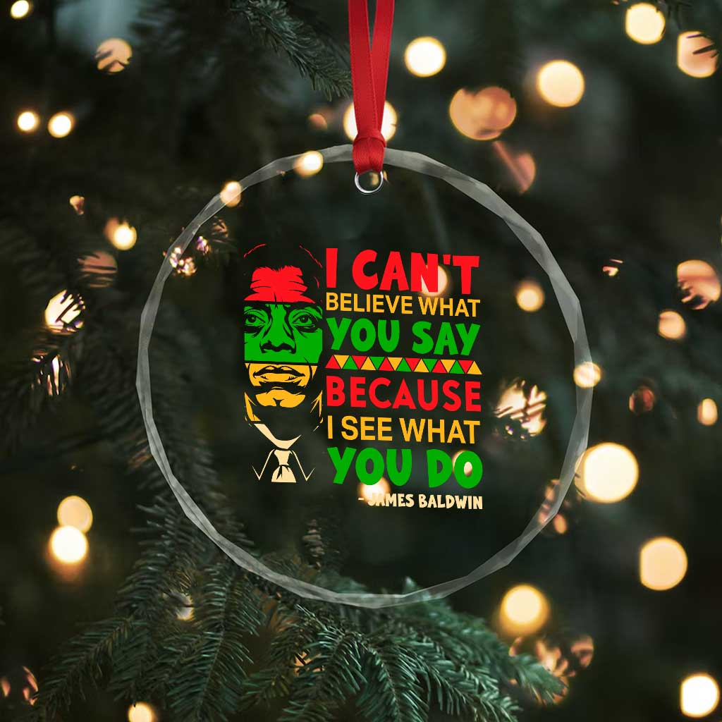 James Baldwin Crystal Glass Ornament I Can't Believe What You Say Because I See What You Do - Wonder Print Shop