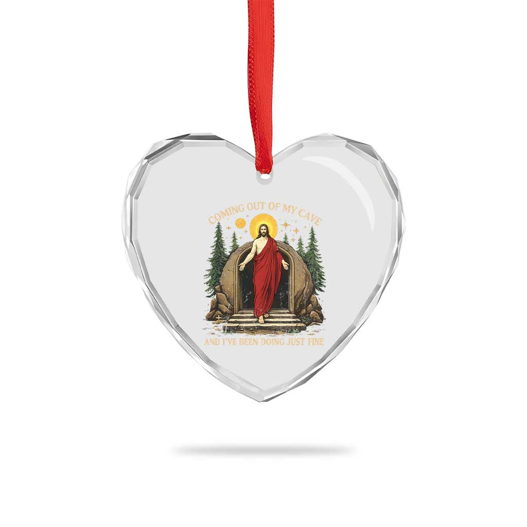 Jesus Coming Out Of My Cave And I Have Been Doing Just Fine Heart Crystal Glass Ornament Funny Christian Easter