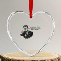 John F. Kennedy President Quote Heart Crystal Glass Ornament If Not Us Who If Not Now When