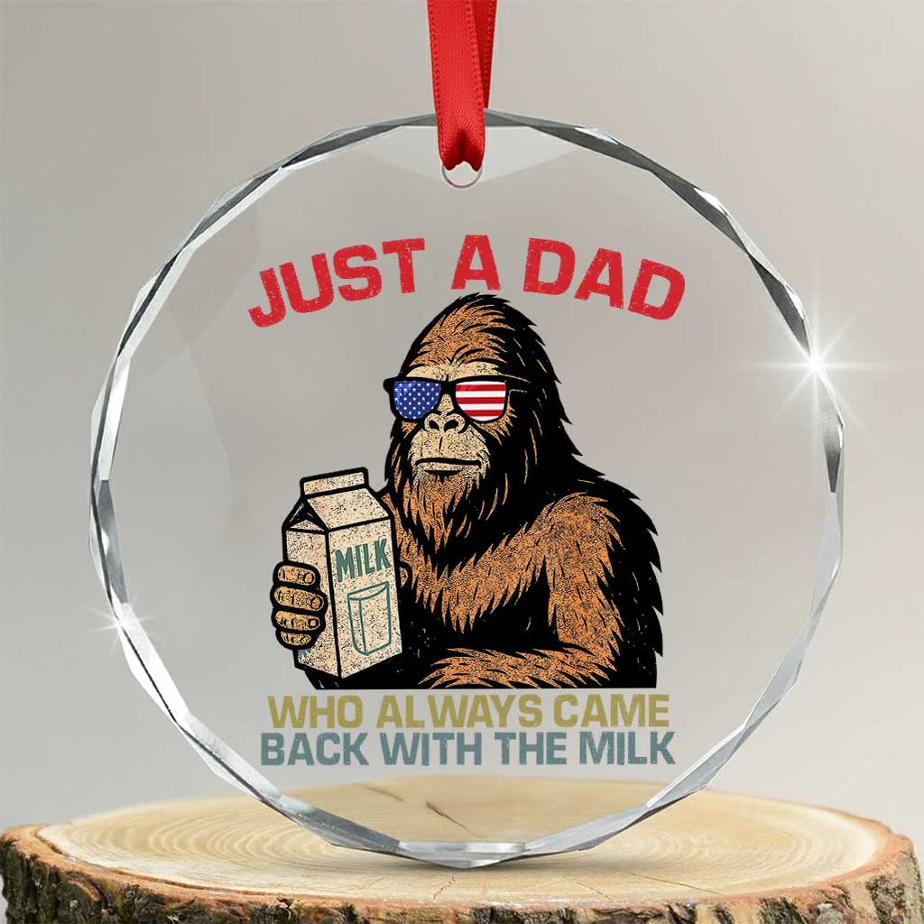 Just A Dad Who Always Came Back With The Milk Crystal Glass Ornament Funny Fathers Day Bigfoot Sasquatch Lovers - Wonder Print Shop