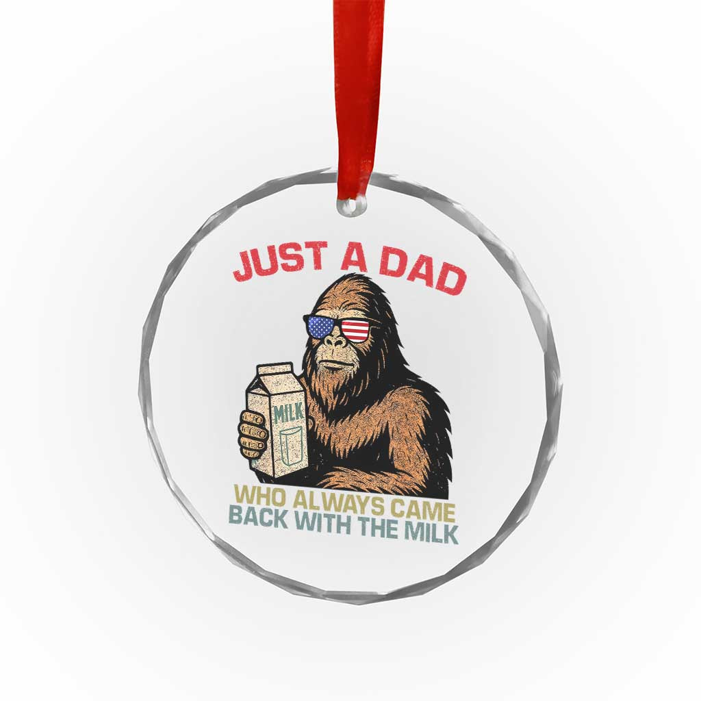 Just A Dad Who Always Came Back With The Milk Crystal Glass Ornament Funny Fathers Day Bigfoot Sasquatch Lovers - Wonder Print Shop