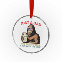 Just A Dad Who Always Came Back With The Milk Crystal Glass Ornament Funny Fathers Day Bigfoot Sasquatch Lovers - Wonder Print Shop