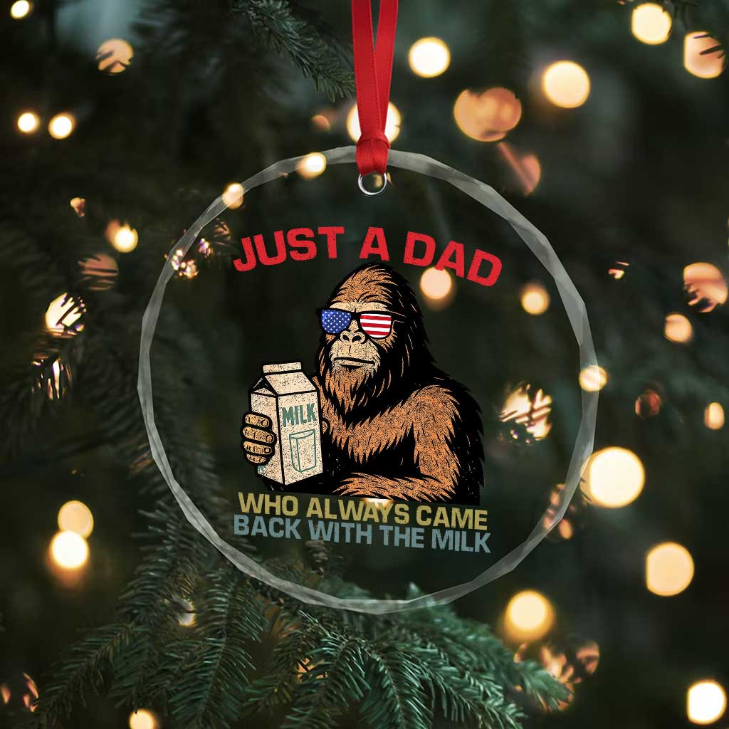 Just A Dad Who Always Came Back With The Milk Crystal Glass Ornament Funny Fathers Day Bigfoot Sasquatch Lovers - Wonder Print Shop