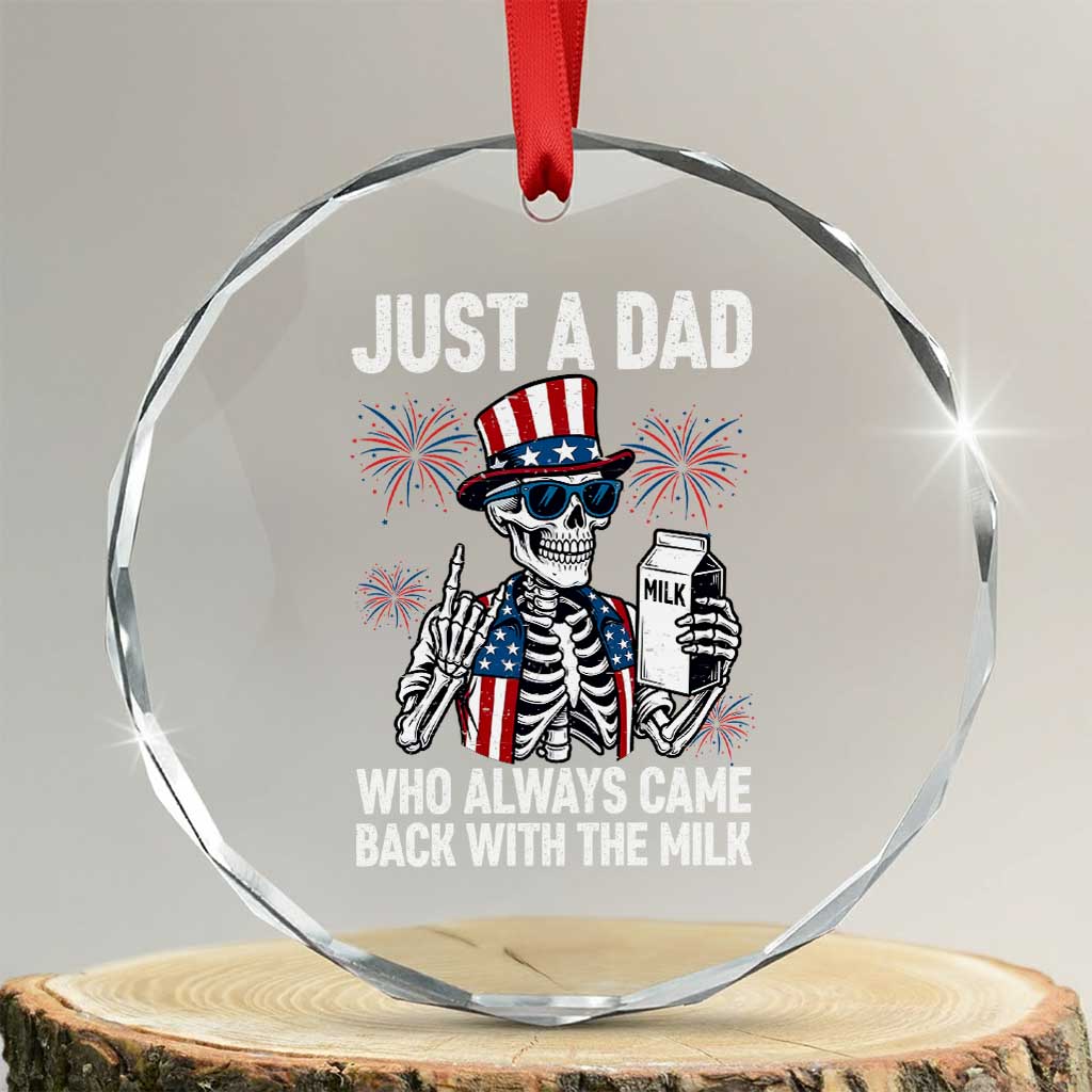 Just a Dad Who Always Came Back with The Milk Crystal Glass Ornament Funny Skeleton Dad 4th Of July