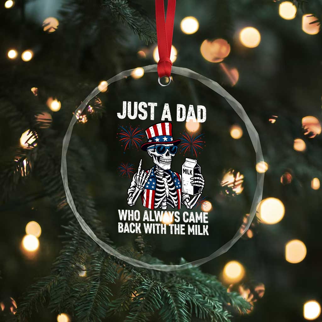 Just a Dad Who Always Came Back with The Milk Crystal Glass Ornament Funny Skeleton Dad 4th Of July