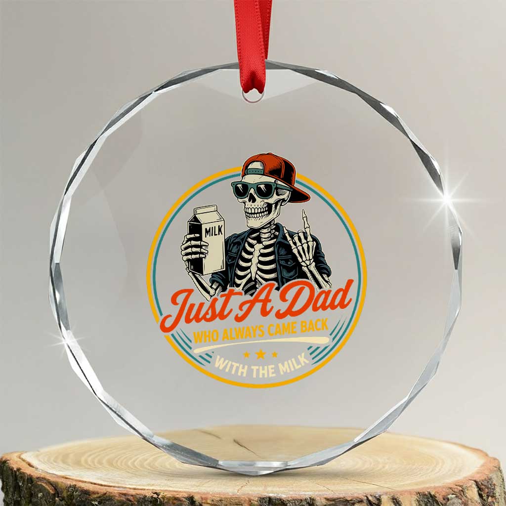 Just A Dad Who Always Came Back With The Milk Crystal Glass Ornament Funny Skeleton Father