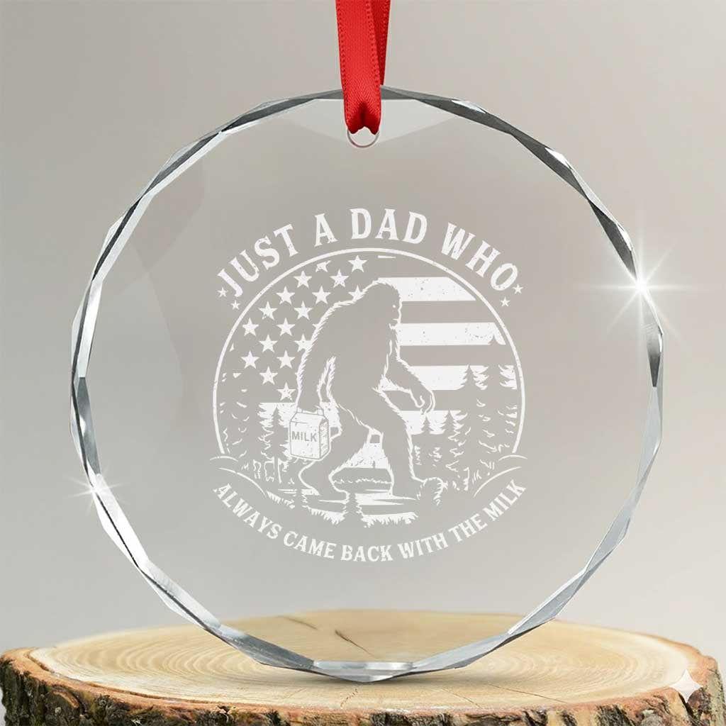 Just a Dad Who Came Back with the Milk Crystal Glass Ornament Funny Bigfoot Father's Day Sasquatch - Wonder Print Shop