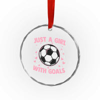 Just A Girl With Goals Crystal Glass Ornament Soccer Player Girl