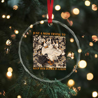 Just A Mom Trying To Keep Her Ducks In A Row Crystal Glass Ornament Funny Duck Mom