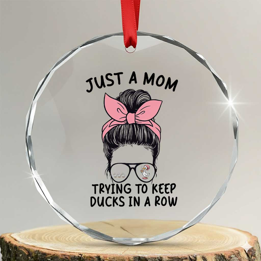 Just A Mom Trying To Keep Her Ducks In A Row Crystal Glass Ornament Funny Duck Mom Messy Hair Bun Moms Life