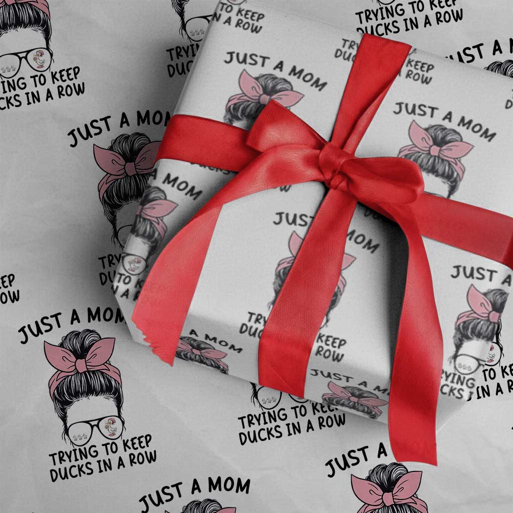 Just A Mom Trying To Keep Her Ducks In A Row Wrapping Paper Roll Funny Duck Mom Messy Hair Bun Moms Life