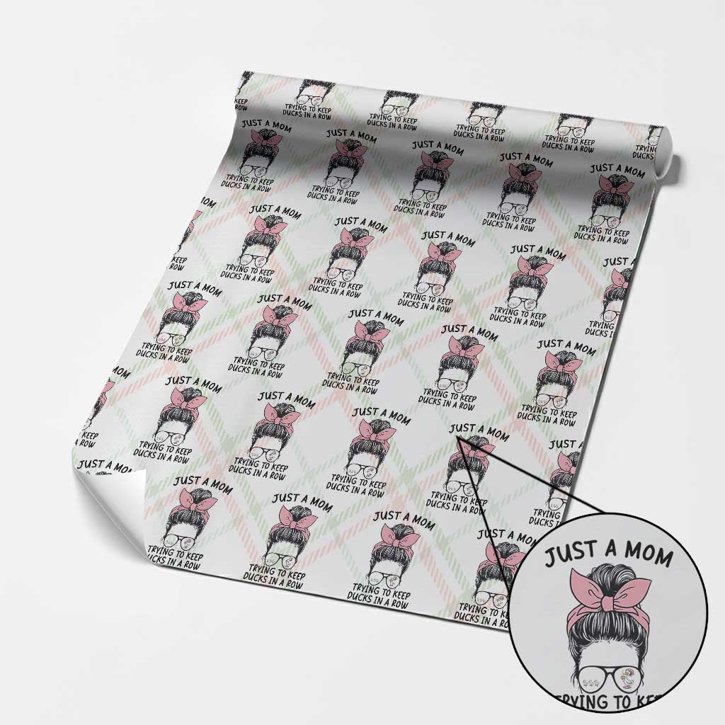 Just A Mom Trying To Keep Her Ducks In A Row Wrapping Paper Roll Funny Duck Mom Messy Hair Bun Moms Life