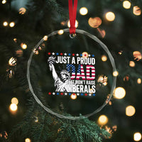 Just A Proud Dad that Didn't Raise Liberals Crystal Glass Ornament Funny Dad Man Saying