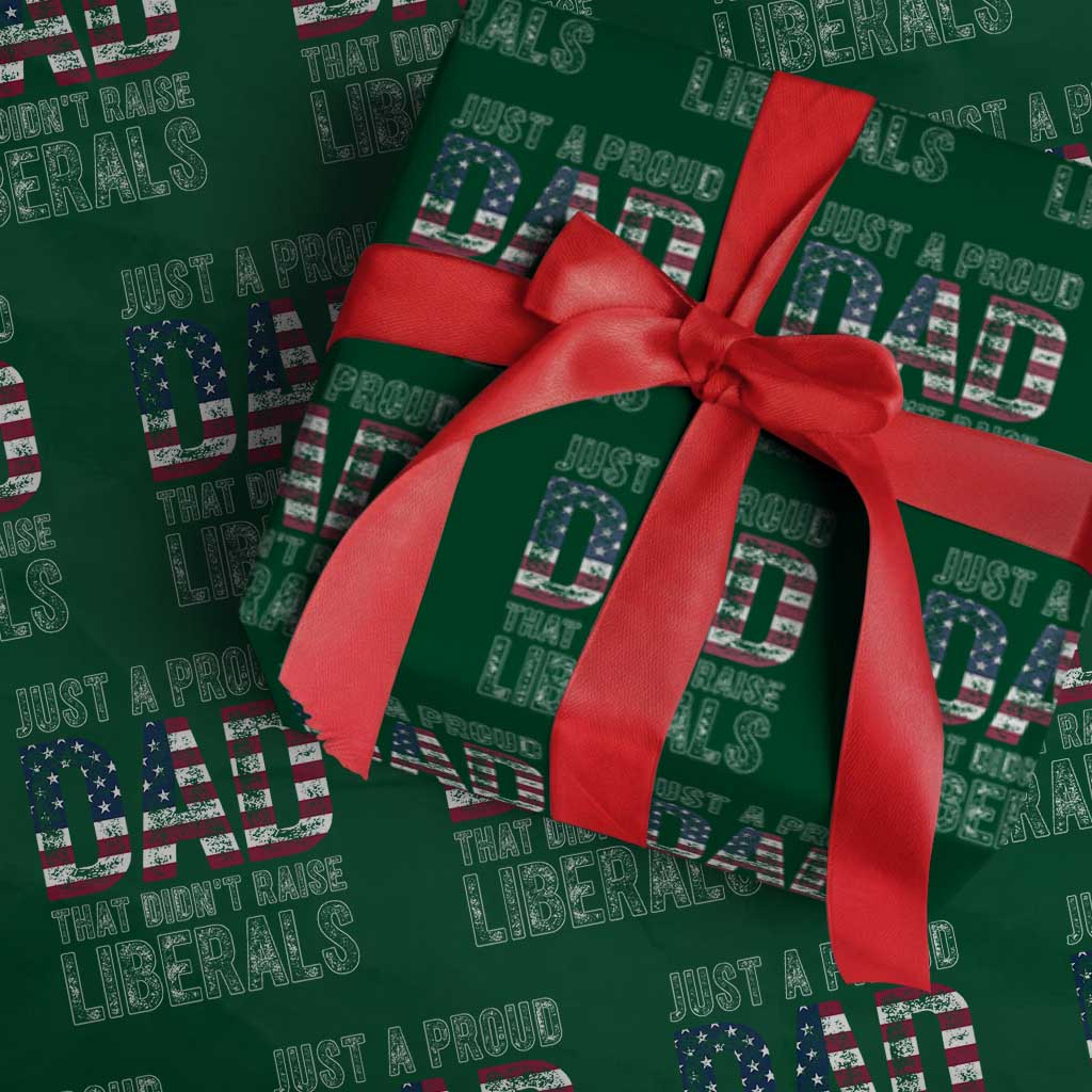 Just A Proud Dad that Didn't Raise Liberals Wrapping Paper Roll Funny Father's Day 4th of July