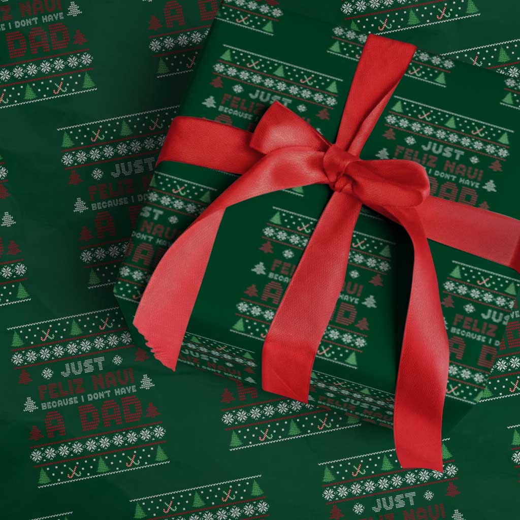 Just Feliz Navi Because I Dont Have A Dad Ugly Christmas Wrapping Paper Roll - Wonder Print Shop