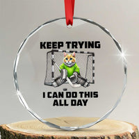 Keep Trying I Can Do This All Day Crystal Glass Ornament Funny Hockey Goalie Cat Gift - Wonder Print Shop