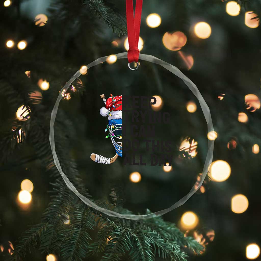 Keep Trying I Can Do This All Day Crystal Glass Ornament Ice Hockey Helmet Christmas Gift - Wonder Print Shop