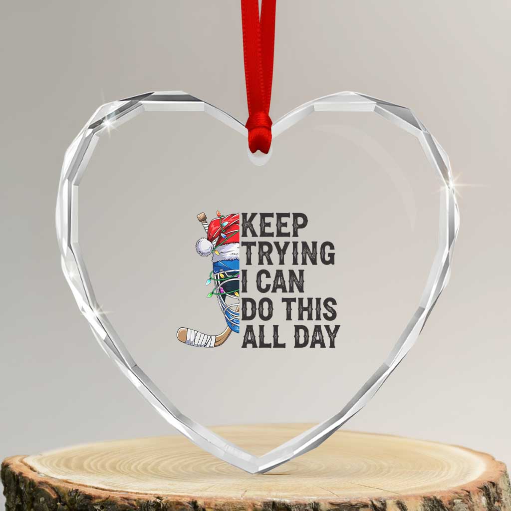Keep Trying I Can Do This All Day Heart Crystal Glass Ornament Ice Hockey Helmet Christmas Gift - Wonder Print Shop