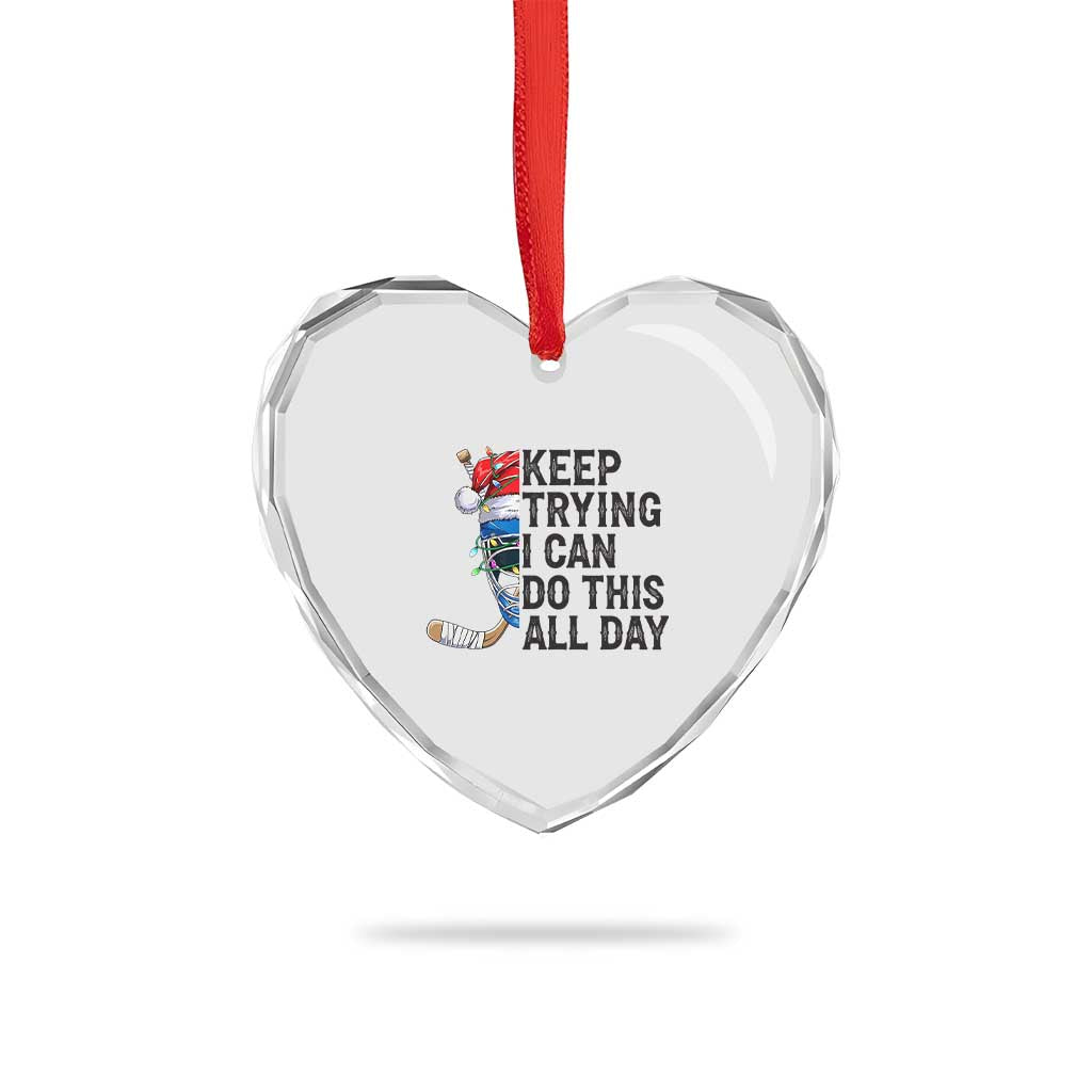 Keep Trying I Can Do This All Day Heart Crystal Glass Ornament Ice Hockey Helmet Christmas Gift - Wonder Print Shop