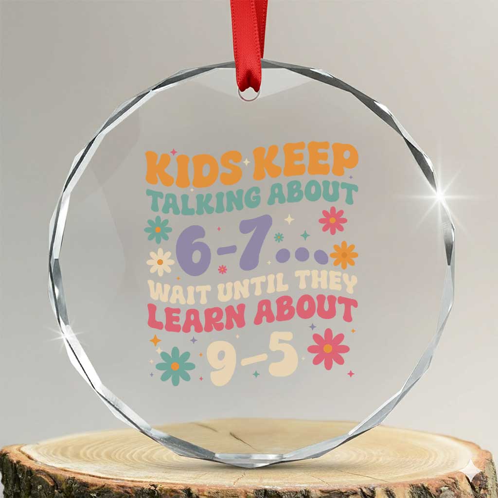Kids Keep Talking About 6-7 Meme Crystal Glass Ornament Funny Teacher 9-5 Humor - Wonder Print Shop