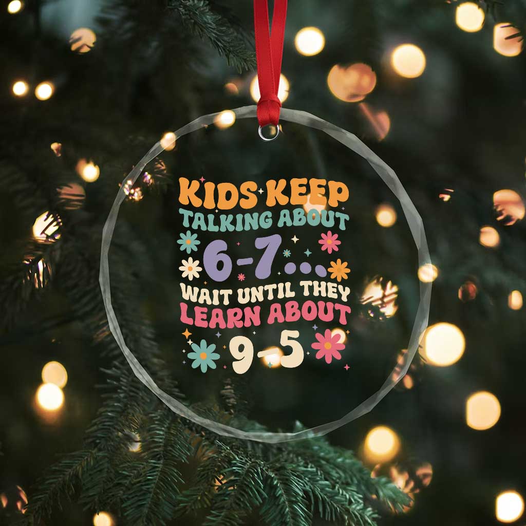 Kids Keep Talking About 6-7 Meme Crystal Glass Ornament Funny Teacher 9-5 Humor - Wonder Print Shop