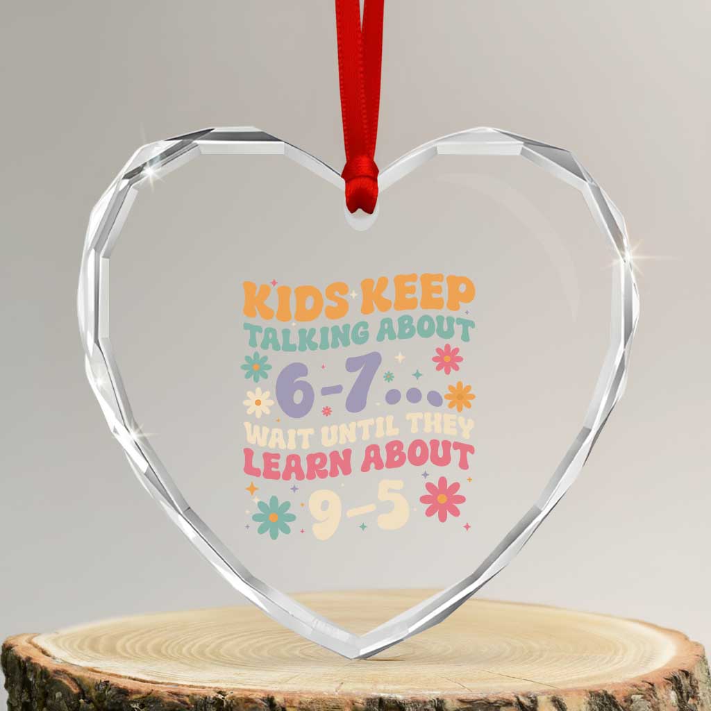 Kids Keep Talking About 6-7 Meme Heart Crystal Glass Ornament Funny Teacher 9-5 Humor - Wonder Print Shop