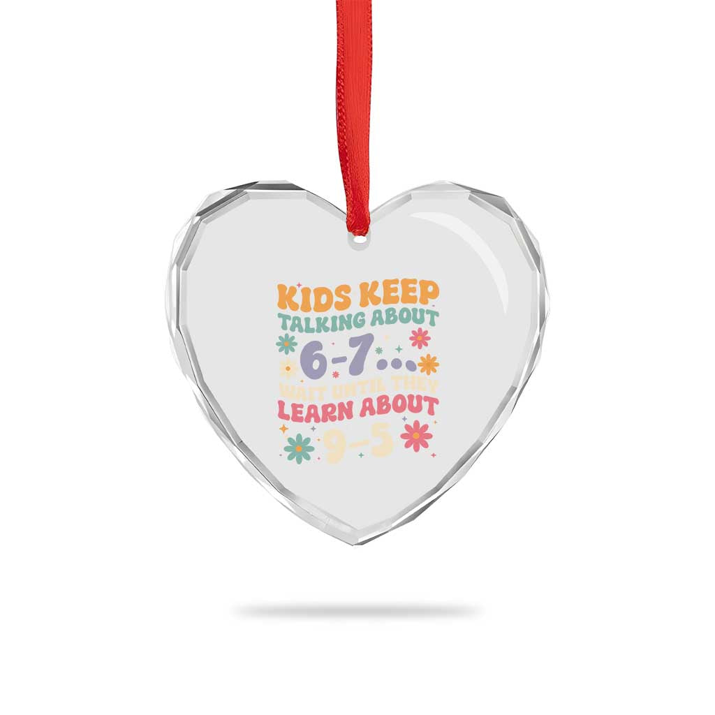 Kids Keep Talking About 6-7 Meme Heart Crystal Glass Ornament Funny Teacher 9-5 Humor - Wonder Print Shop