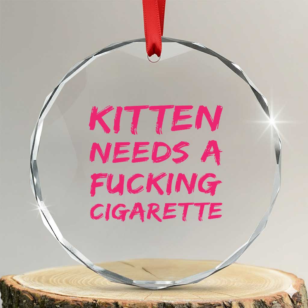 Kitten Needs A Fucking Cigarette Crystal Glass Ornament Funny Cat Joke Cat Meme