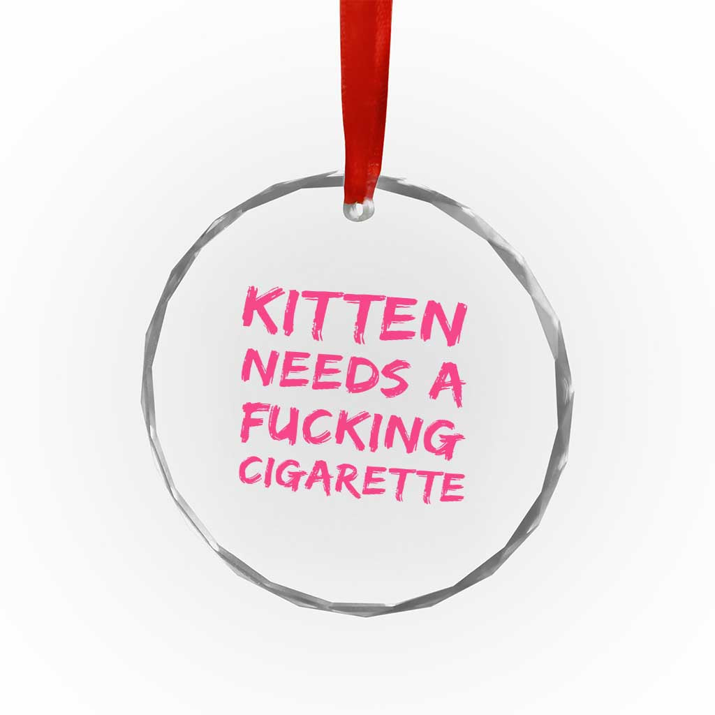 Kitten Needs A Fucking Cigarette Crystal Glass Ornament Funny Cat Joke Cat Meme