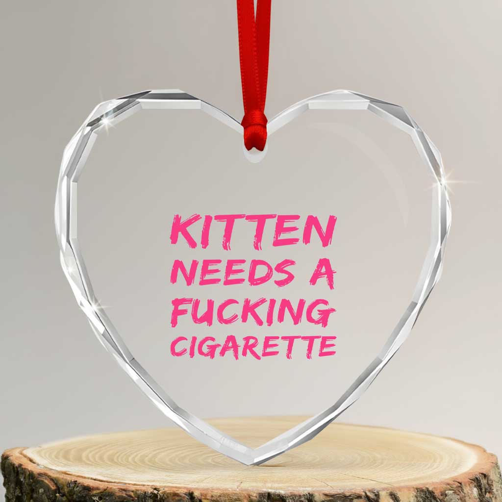 Kitten Needs A Fucking Cigarette Heart Crystal Glass Ornament Funny Cat Joke Cat Meme