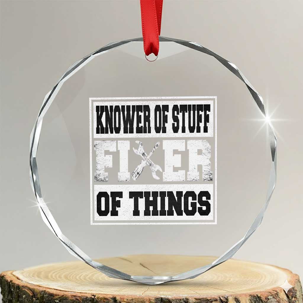 Knower Of Stuff Fixer Of Things Crystal Glass Ornament Funny Handyman Dad Husband Fathers Day Gift