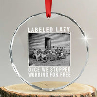 Labeled Lazy Once We Stopped Working For Free Crystal Glass Ornament