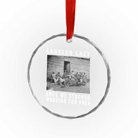 Labeled Lazy Once We Stopped Working For Free Crystal Glass Ornament