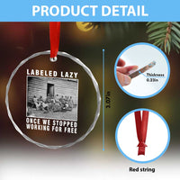Labeled Lazy Once We Stopped Working For Free Crystal Glass Ornament
