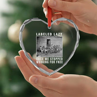 Labeled Lazy Once We Stopped Working For Free Heart Crystal Glass Ornament
