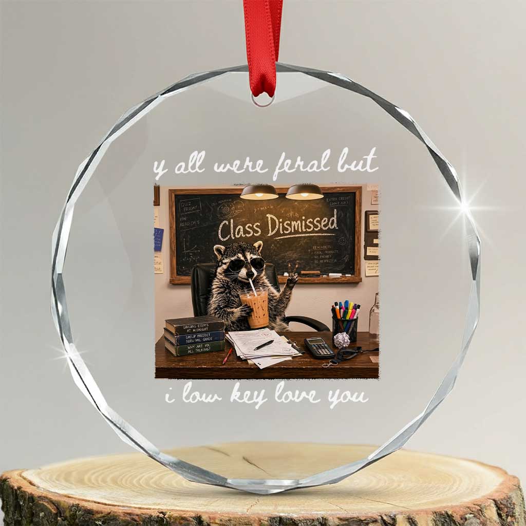 Last Day of School Teacher Feral Raccoon Crystal Glass Ornament Funny End of Year Summer Break Gift