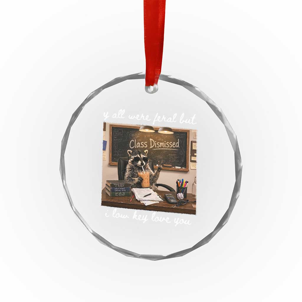 Last Day of School Teacher Feral Raccoon Crystal Glass Ornament Funny End of Year Summer Break Gift