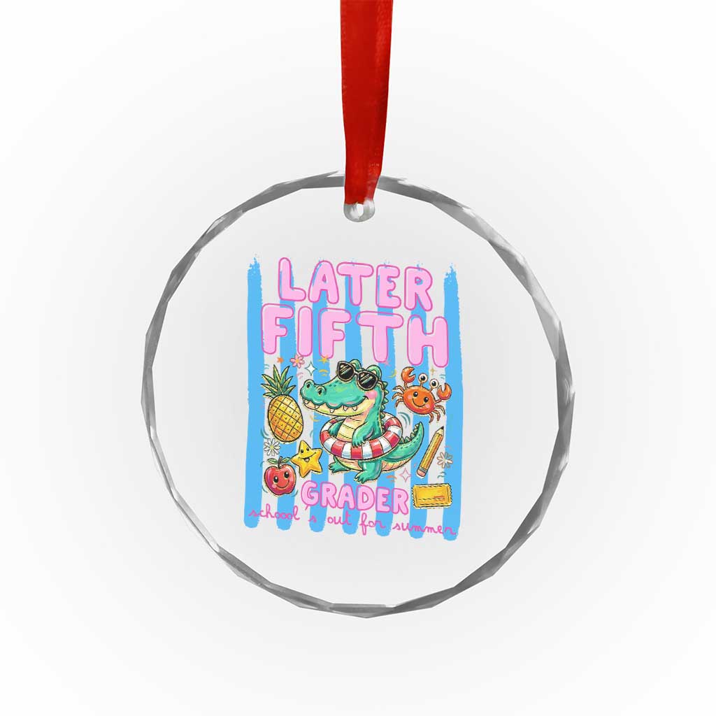 Later Fifth Grader School's Out For Summer Crystal Glass Ornament Last Day Of School Later Gator Alligator