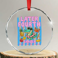 Later Fourth Grader School's Out For Summer Crystal Glass Ornament Last Day Of School Later Gator Alligator