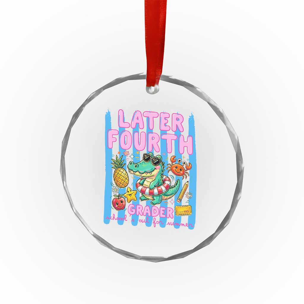 Later Fourth Grader School's Out For Summer Crystal Glass Ornament Last Day Of School Later Gator Alligator