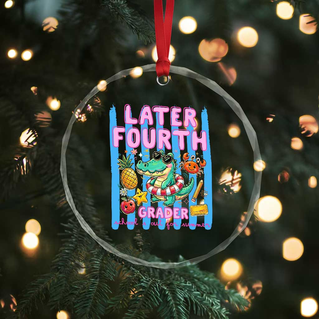 Later Fourth Grader School's Out For Summer Crystal Glass Ornament Last Day Of School Later Gator Alligator