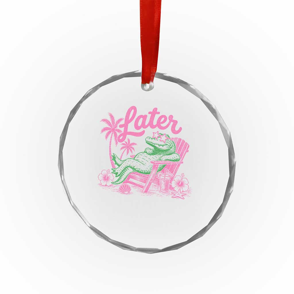 Later Gator Funny Alligator Meme Crystal Glass Ornament Last Day of School Summer Vacation Teachers Kids