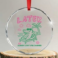 Later Gator School's Out for Summer Crystal Glass Ornament Funny Last Day of School
