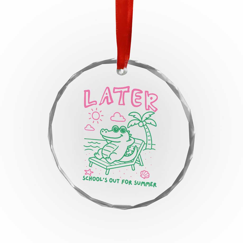 Later Gator School's Out for Summer Crystal Glass Ornament Funny Last Day of School