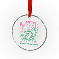 Later Gator School's Out for Summer Crystal Glass Ornament Funny Last Day of School