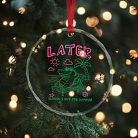 Later Gator School's Out for Summer Crystal Glass Ornament Funny Last Day of School