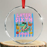 Later Sixth Grader School's Out For Summer Crystal Glass Ornament Last Day Of School Later Gator Alligator