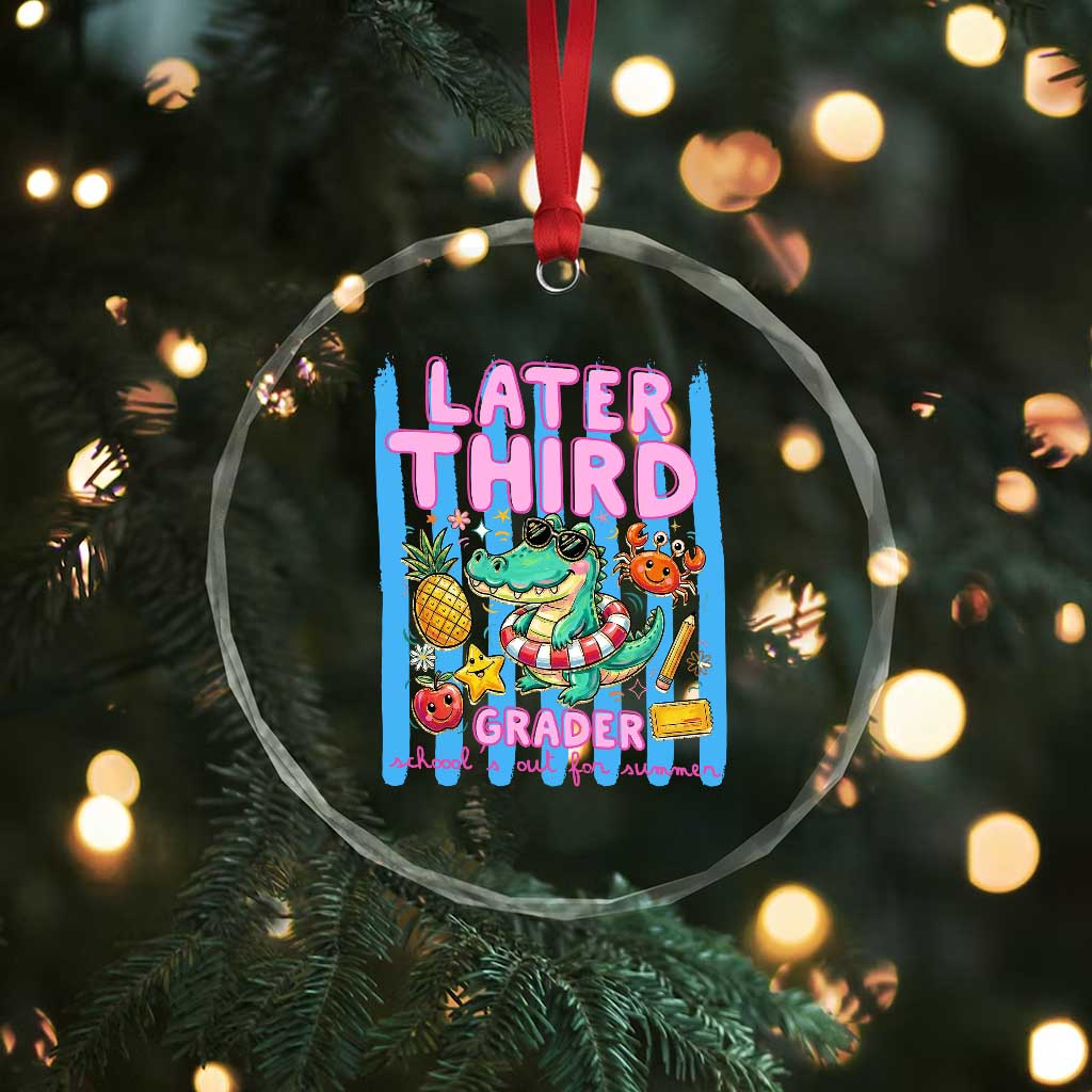 Later Third Grader School's Out For Summer Crystal Glass Ornament Last Day Of School Later Gator Alligator